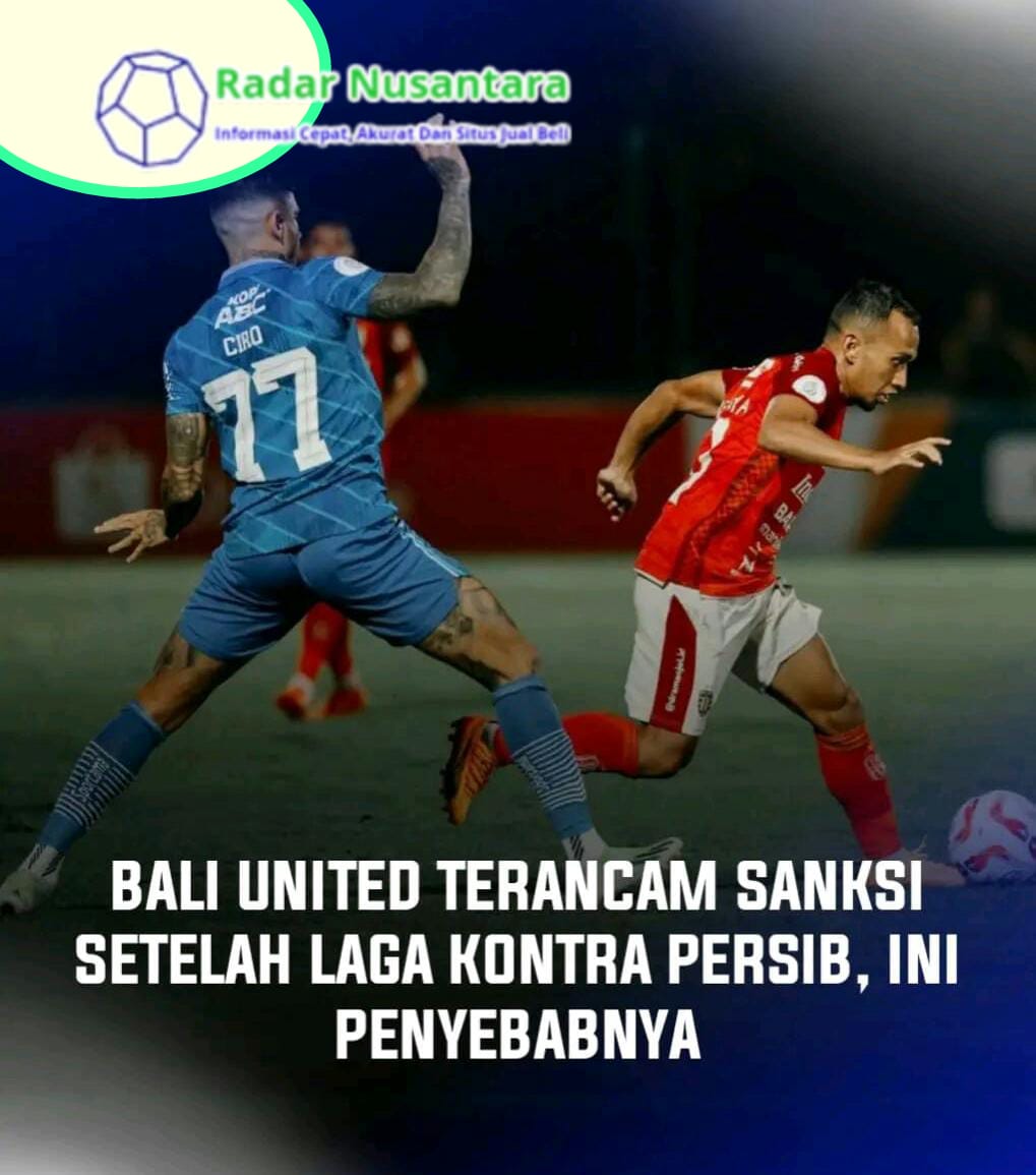 Bali United Terancam Sanksi Setelah Laga Kontra Persib, Ini Penyebabnya,.!